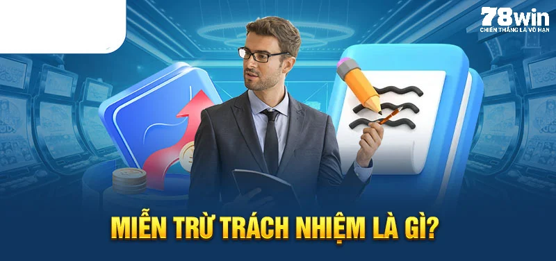 Miễn trừ trách nhiệm 78WIN là gì?